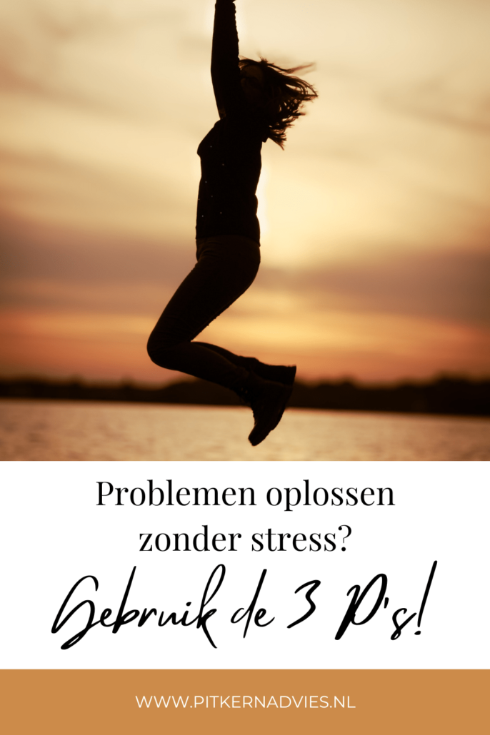 Problemen oplossen zonder stress Gebruik de 3 P's!