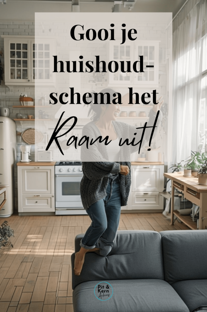 Gooi je huishoudschema het raam uit!
